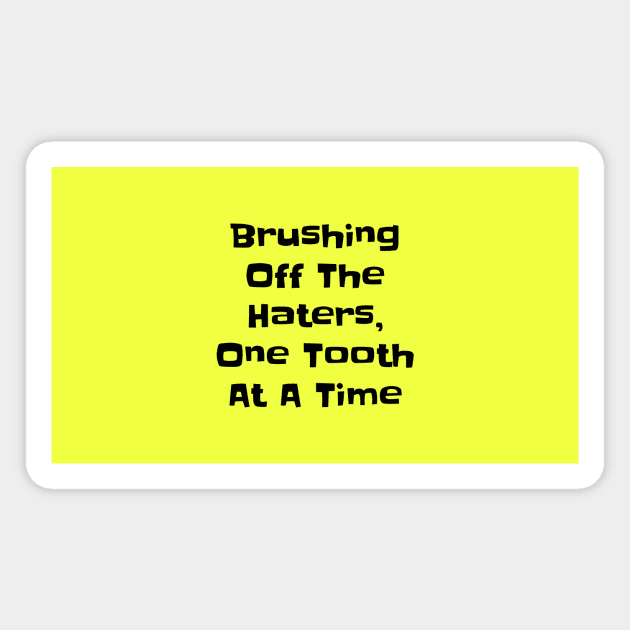 Brushing Off the Haters - Funny Dental Quotes Magnet by Orento